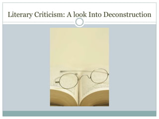 Literary Criticism: A look Into Deconstruction
 