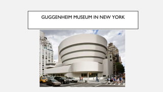 GUGGENHEIM MUSEUM IN NEW YORK
 