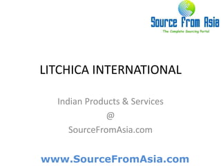 LITCHICA INTERNATIONAL  Indian Products & Services @ SourceFromAsia.com 
