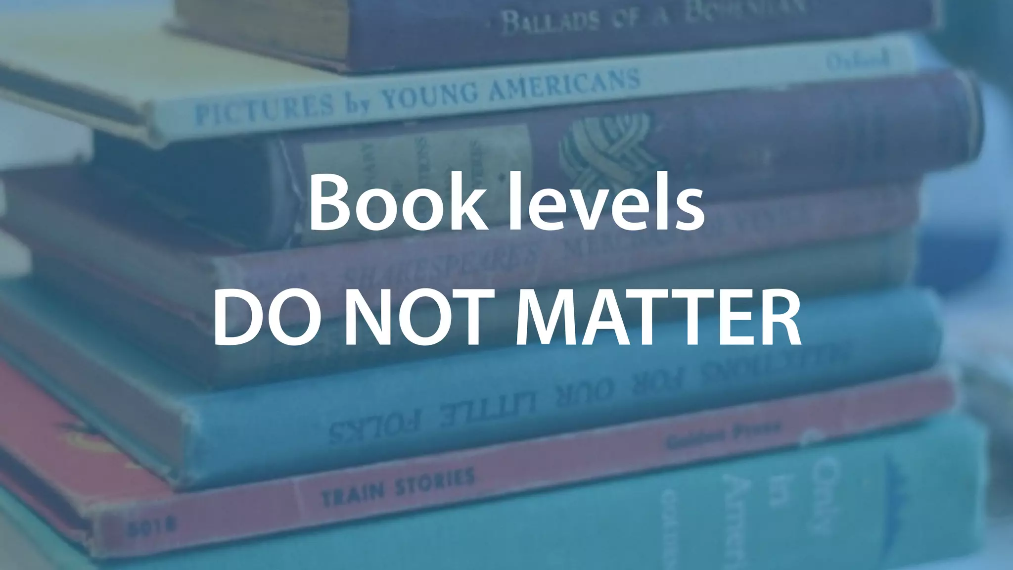 Book levels
DO NOT MATTER
 