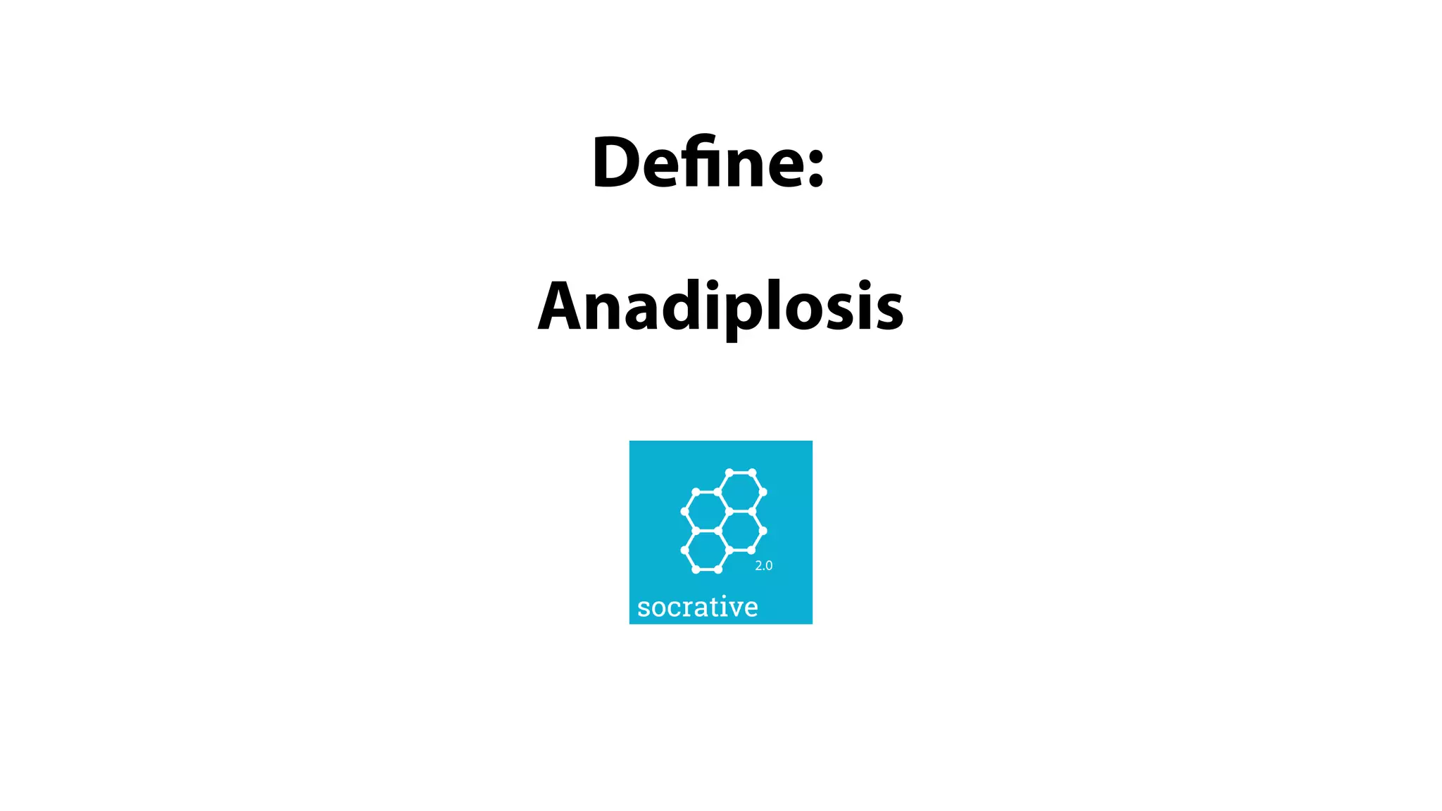 Anadiplosis
Define:
 