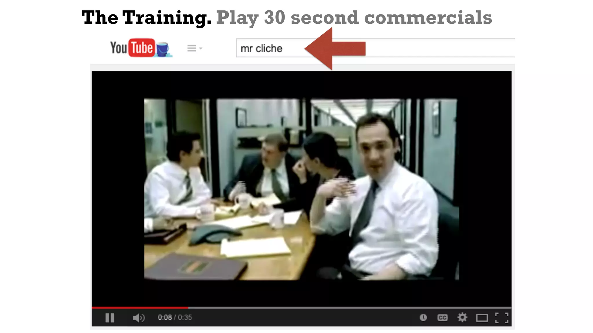The Training. Play 30 second commercials
 
