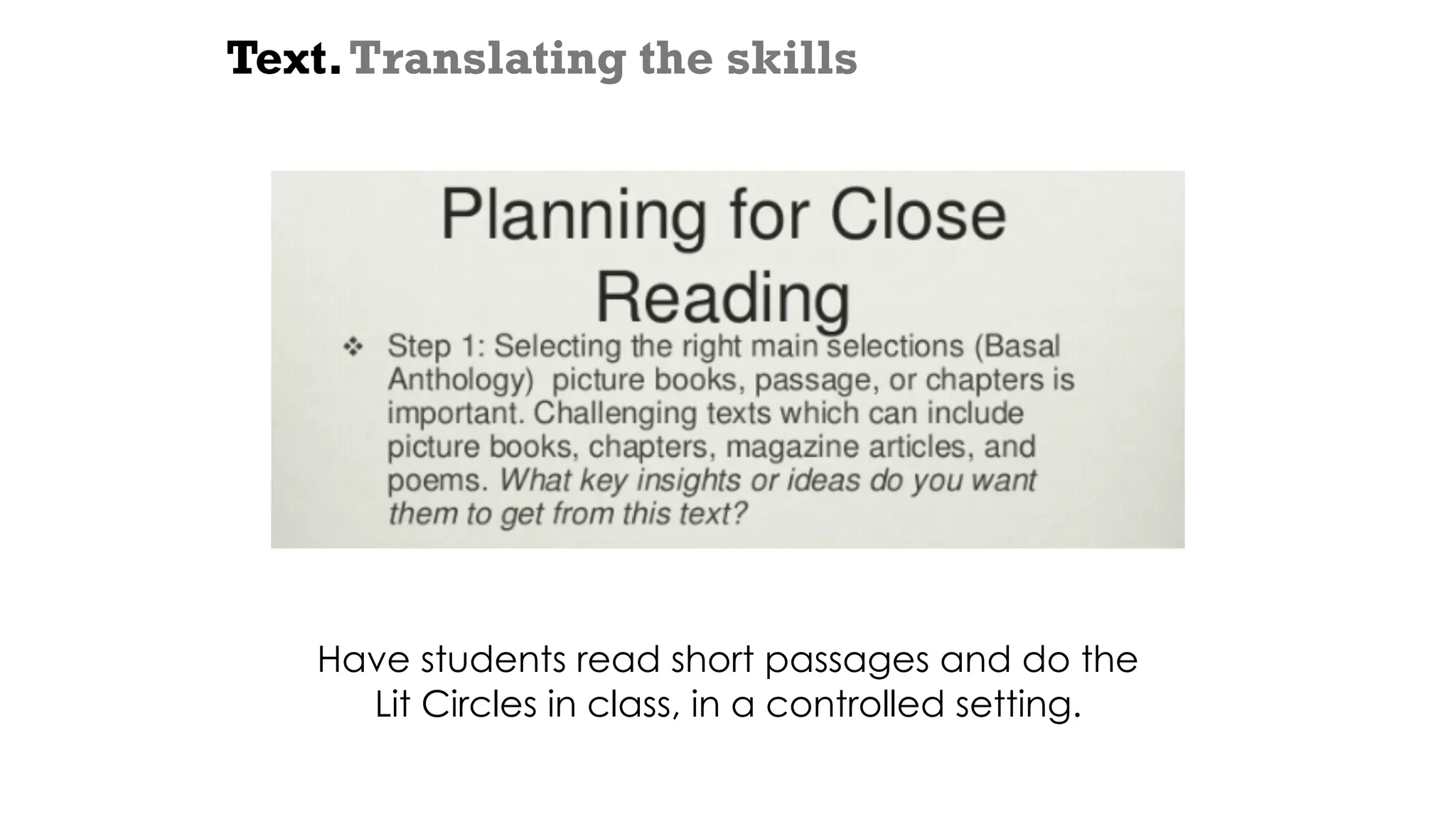 Text.Translating the skills
Have students read short passages and do the
Lit Circles in class, in a controlled setting.
 