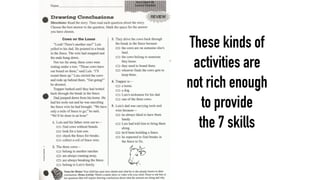 These kinds of
activities are
not rich enough
to provide
the 7 skills
 