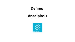 Anadiplosis
Define:
 