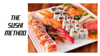 THE
SUSHI
METHOD
 