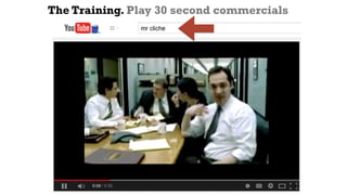 The Training. Play 30 second commercials
 