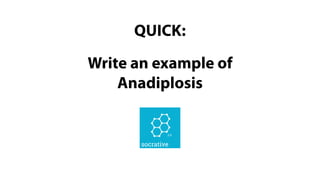 QUICK:
Write an example of
Anadiplosis
 