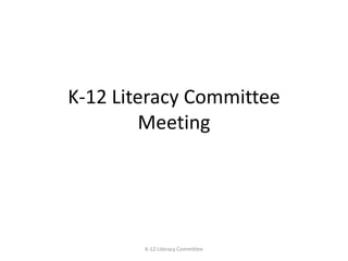 K-12 Literacy CommitteeMeeting K-12 Literacy Committee 