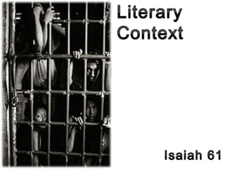 Literary Context,[object Object],Isaiah 61,[object Object]