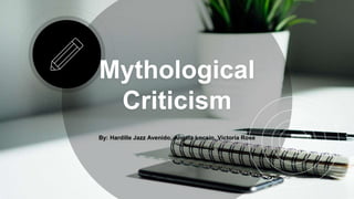 Mythological
Criticism
By: Hardille Jazz Avenido, Angela Locsin, Victoria Rose
 