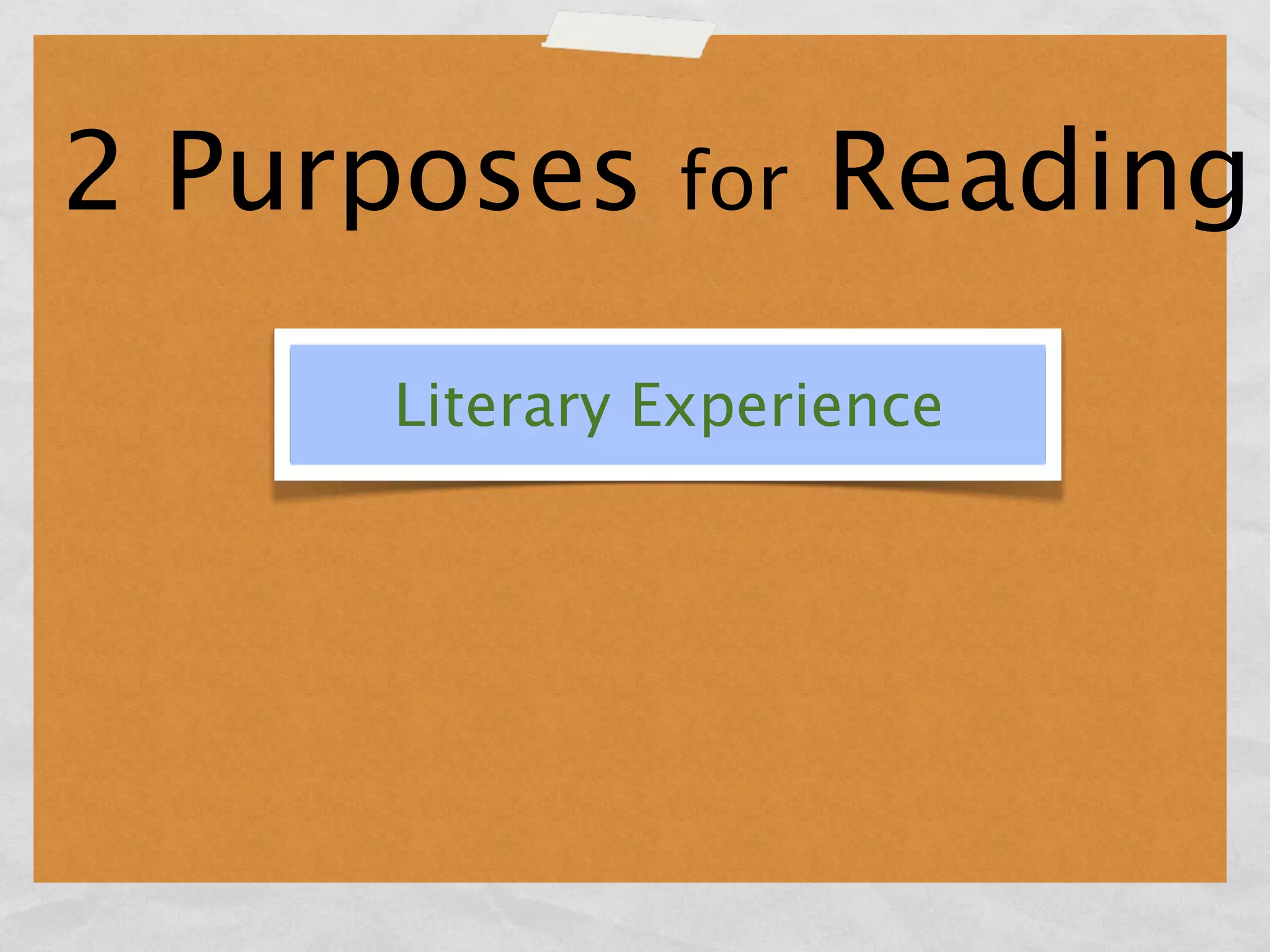 2 Purposes    for   Reading
     Literary Experience
 