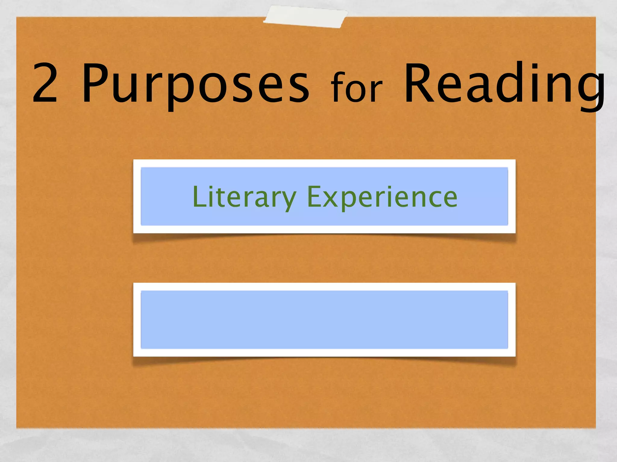 2 Purposes    for   Reading
     Literary Experience
 