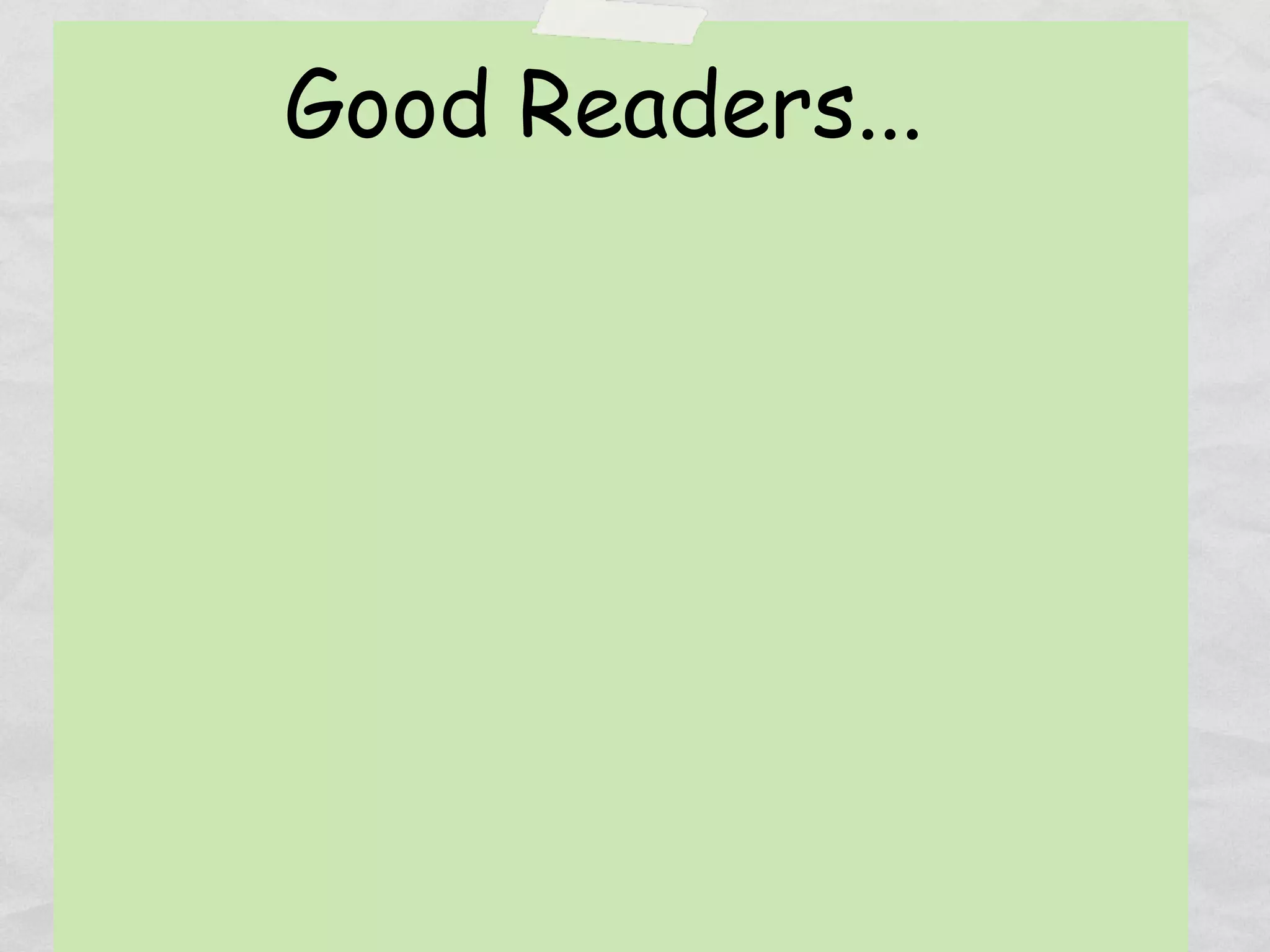Good Readers...
 