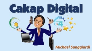Cakap Digital
Michael Sunggiardi
 