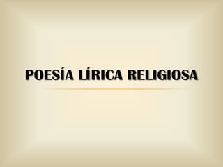 POESÍA LÍRICA RELIGIOSA
 