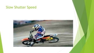 Slow Shutter Speed
 