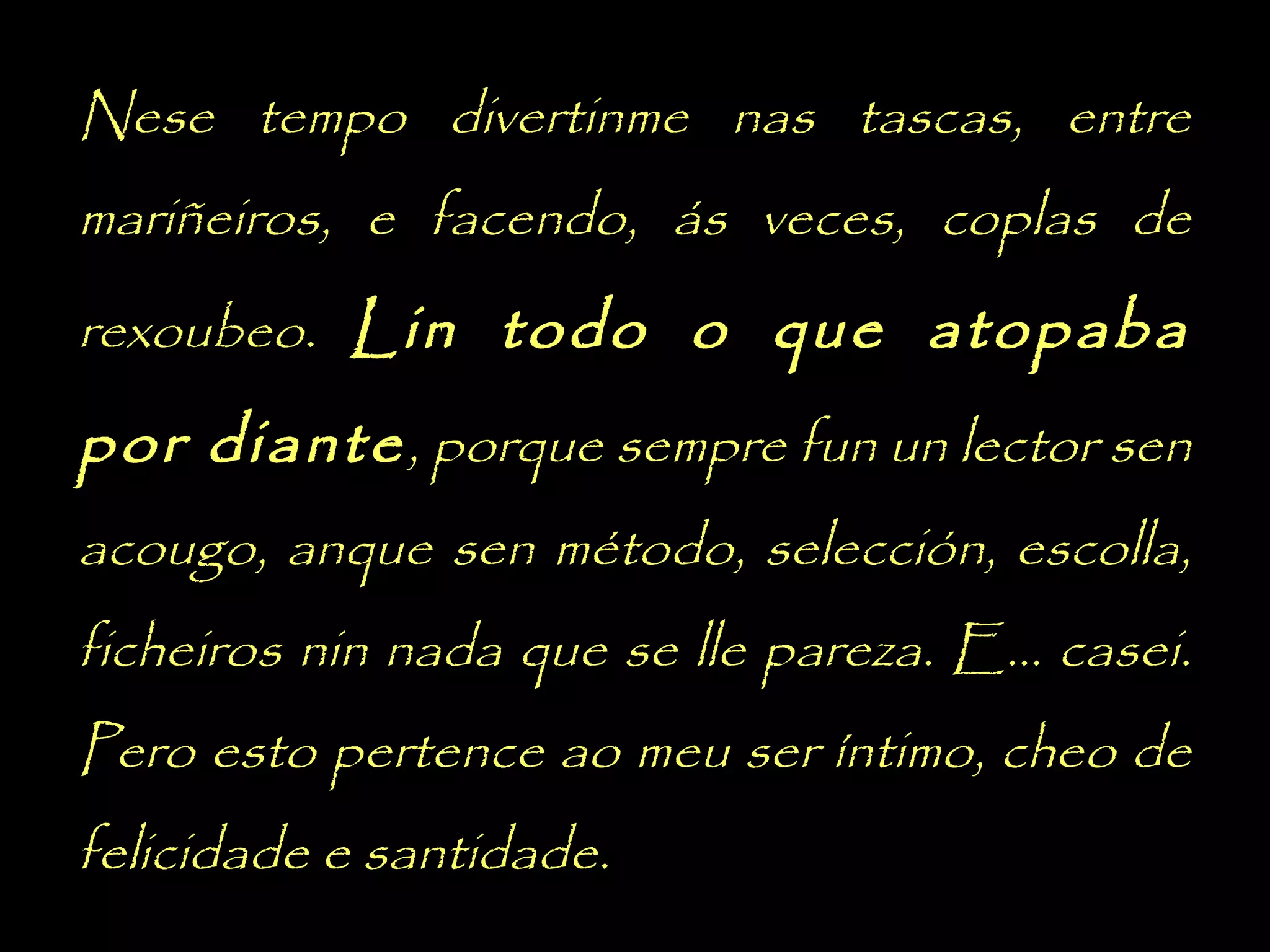 En 1893 deixa o Seminario
incorpórase ao
Nese tempo divertinme nase tascas, entre
traballo
burocrático,
como
oficial
de
mariñeiros, e facendo, ás veces, coplas de
contabilidade , na casa do Concello de
rexoubeo. Alí comparte o seu lecer entre as tascas
Cambados. Lin todo o que atopaba
mariñeiras e a lectura:
por diante , porque sempre fun un lector sen

acougo, anque sen método, selección, escolla,
ficheiros nin nada que se lle pareza. E... casei.
Pero esto pertence ao meu ser íntimo, cheo de
felicidade e santidade.

 