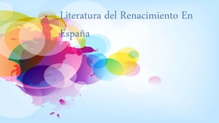 Literatura del Renacimiento En
España
 