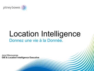Location Intelligence
Donnez une vie à la Donnée.
Jocyl Mavouanga
GIS & Location Intelligence Executive
 