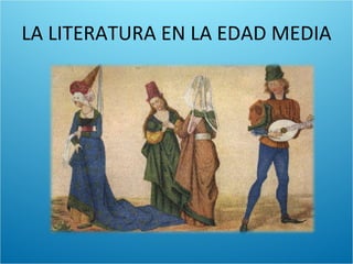LA LITERATURA EN LA EDAD MEDIA 