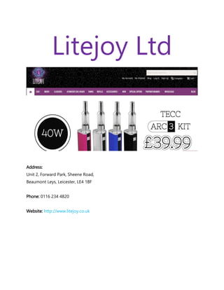 Litejoy Ltd
Address:
Unit 2, Forward Park, Sheene Road,
Beaumont Leys, Leicester, LE4 1BF
Phone: 0116 234 4820
Website: http://www.litejoy.co.uk
 