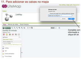 Complete com
informação e
clique em ok
11. Para adicionar as caixas no mapa
 