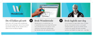 Du vil lykkes på nett                           =   Bruk Wondercode                              +   Bruk fagfolk nær deg
Være unik, men trenger ikke skreddersøm.            Wondercode er en publiserings- og                Vi tror bestemt at ingen lykkes alene. Ei heller
Du har store ambisjoner, men vil ha et enkelt       e-handelsløsning som gir deg full kontroll       på nett. like bestemt mener vi at et godt
og intuitivt verktøy. Du har innsett at for å       over nettsiden din. Et resultat av 13 års        samspill utvikler seg over tid. Derfor mener
lykkes må du ha hjelp av fagfolk.                   utvikling av dynamiske webløsninger.             vi også at du oppnår det beste resultatet
                                                    Bak Wondercode står webbyrået increo.            sammen med fagfolk du velger selv - nær deg.
 
