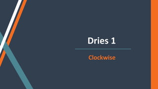 Dries 1
Clockwise
 