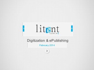 Digitization & ePublishing
February 2014
 
