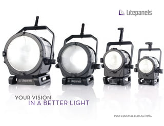 PROFESSIONAL LED LIGHTING 
YOUR VISION 
IN A BETTER LIGHT 
 
