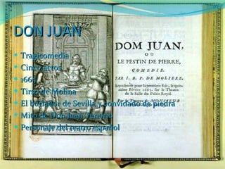 DON JUAN Tragicomedia Cinco actos 1665 Tirso de Molina El burlador de Sevilla y convidado de piedra Mito de Don Juan Tenorio Personaje del teatro español 