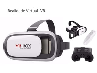 Realidade Virtual -VR
 