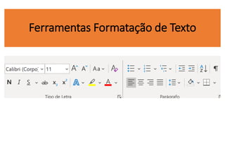 Ferramentas Formatação de Texto
 