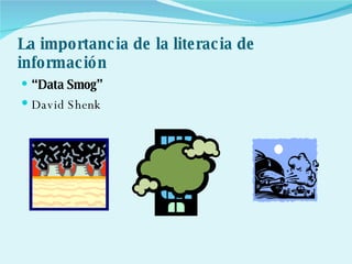 La importancia de la literacia de información     “ Data Smog” David Shenk 