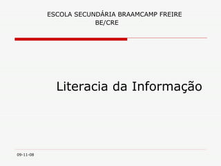 Literacia da Informaç ão ESCOLA SECUND ÁRIA BRAAMCAMP FREIRE BE/CRE 06-06-09 