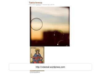 http://vidareal.wordpress.com 