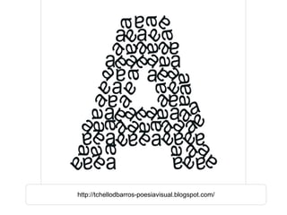 http://tchellodbarros-poesiavisual.blogspot.com/ 