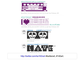 http://twitter.com/tw1tt3rart  #twitterart, #140art. 