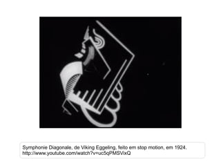 Symphonie Diagonale, de Viking Eggeling, feito em stop motion, em 1924. http://www.youtube.com/watch?v=uc5qPMSVixQ 