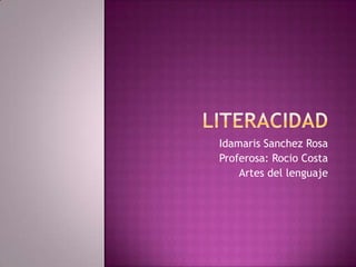 Idamaris Sanchez Rosa
Proferosa: Rocio Costa
    Artes del lenguaje
 