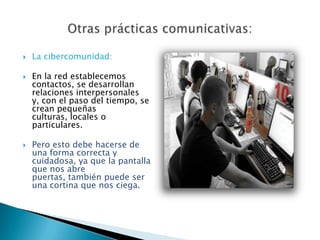  La literacidad altera las  prácticas comunicativas.De lo anterior nace Comunidad virtual: