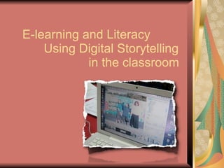 E-learning and Literacy
    Using Digital Storytelling
            in the classroom
 
