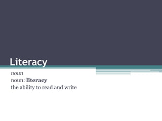 Literacy
noun
noun: literacy
the ability to read and write
 