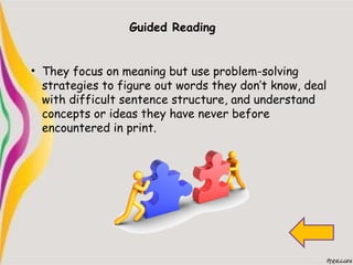 Guided Reading
• They focus on meaning but use problem-solving
strategies to figure out words they don’t know, deal
with d...