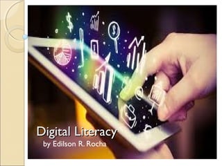 by Edilson R. Rocha
Digital LiteracyDigital Literacy
 