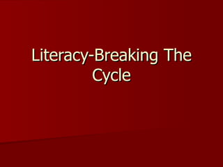 Literacy-Breaking The Cycle 