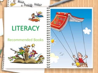 LITERACY
Recommended Books
 
