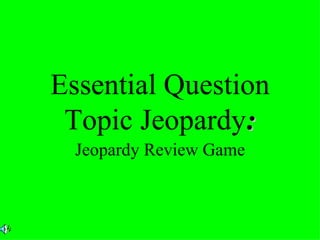 Essential Question Topic Jeopardy : Jeopardy Review Game 