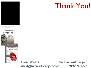 Thank You! David Warlick [email_address] The Landmark Project 919-571-3292 